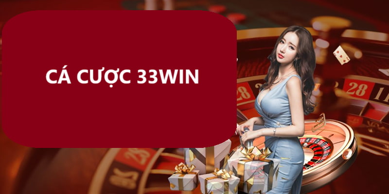 Giới thiệu về cá cược tại nhà cái 33Win 