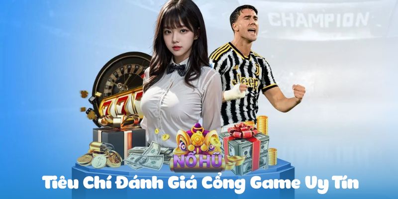 Điểm dạnh các tiêu chí chung đánh giá cổng game uy tín