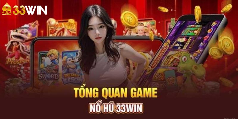 Giới thiệu chung về sảnh chơi nổ hũ 33Win 