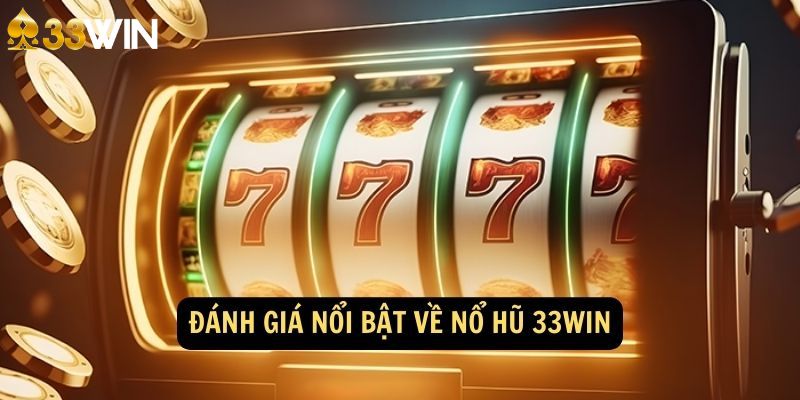 Ưu điểm thu hút sảnh nổ hũ slot game tại 33Win 