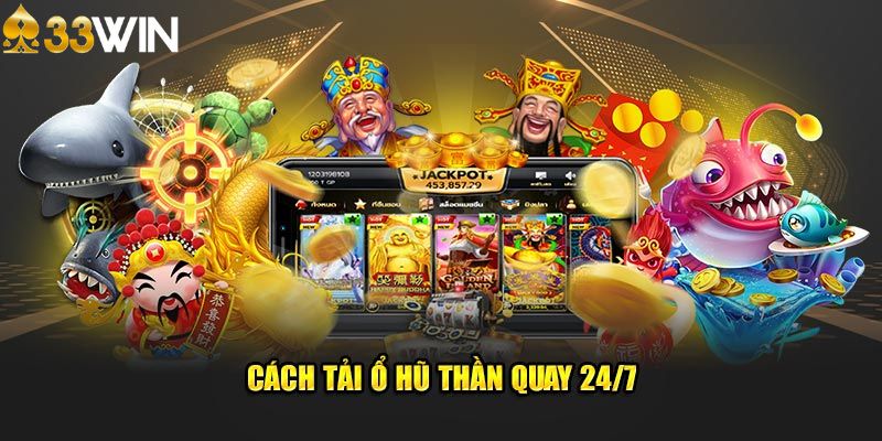 Cách tải game nổ hũ thần quay 24/7