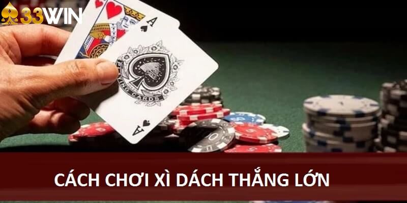 cách chơi xì dách thắng lớn