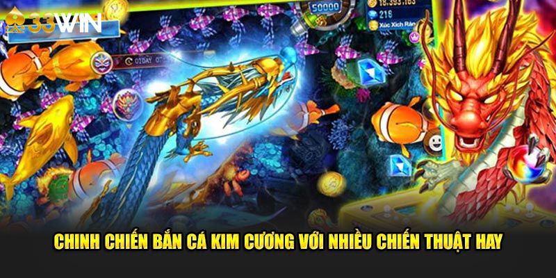 Chinh chiến bắn cá kim cương với nhiều chiến thuật hay